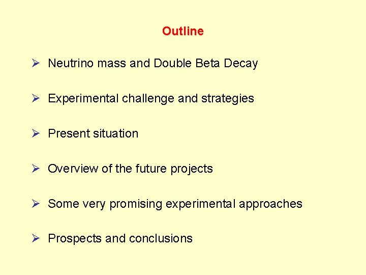 Outline Ø Neutrino mass and Double Beta Decay Ø Experimental challenge and strategies Ø
