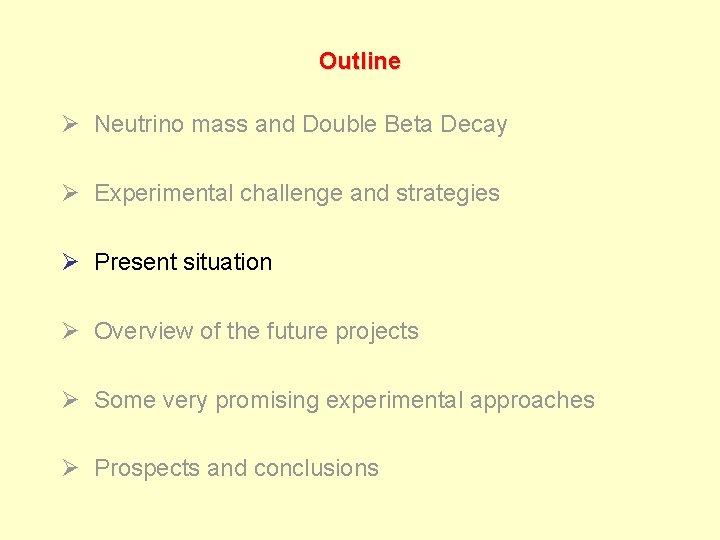 Outline Ø Neutrino mass and Double Beta Decay Ø Experimental challenge and strategies Ø
