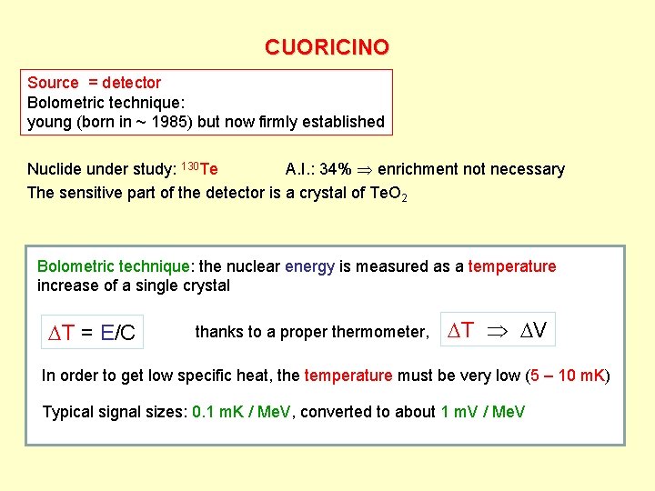 CUORICINO Source = detector Bolometric technique: young (born in ~ 1985) but now firmly