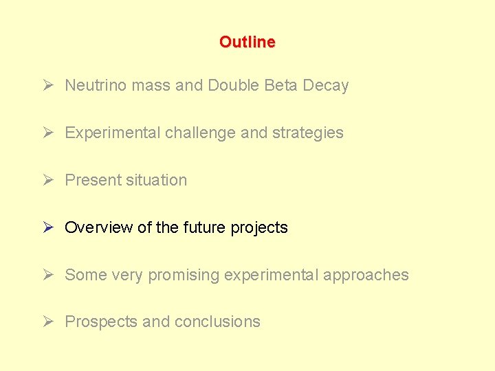 Outline Ø Neutrino mass and Double Beta Decay Ø Experimental challenge and strategies Ø