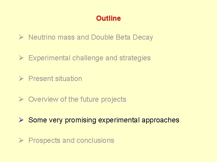 Outline Ø Neutrino mass and Double Beta Decay Ø Experimental challenge and strategies Ø