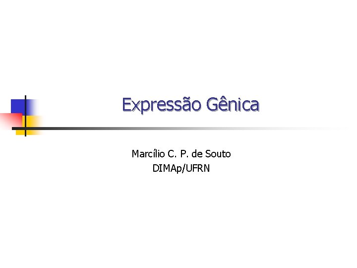 Expressão Gênica Marcílio C. P. de Souto DIMAp/UFRN 