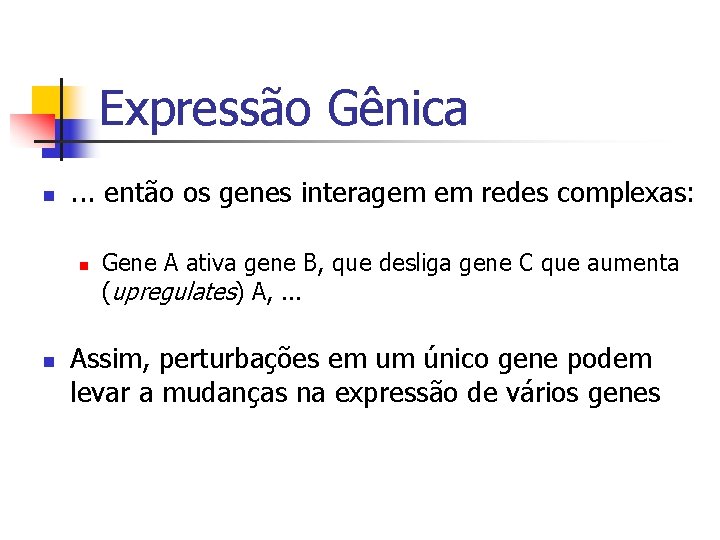 Expressão Gênica n . . . então os genes interagem em redes complexas: n
