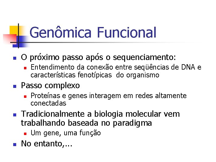Genômica Funcional n O próximo passo após o sequenciamento: n n Passo complexo n