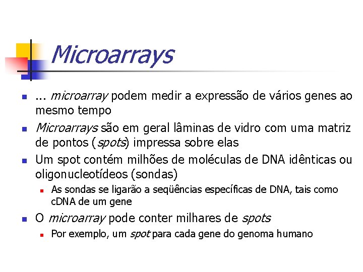 Microarrays n n n . . . microarray podem medir a expressão de vários