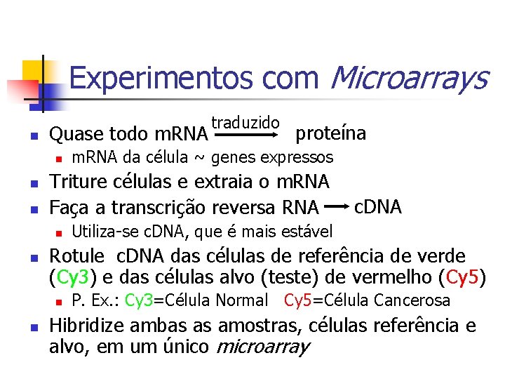 Experimentos com Microarrays n Quase todo m. RNA n n n m. RNA da