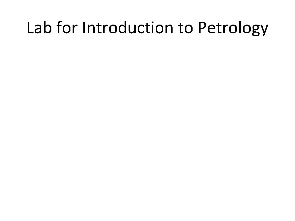 Lab for Introduction to Petrology 