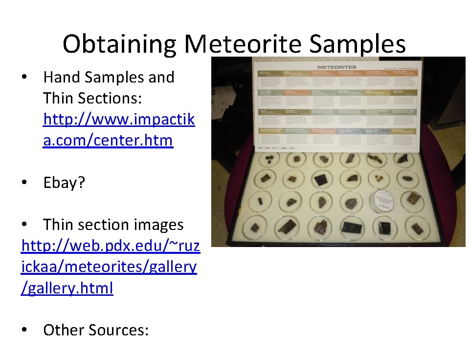 Obtaining Meteorite Samples • Hand Samples and Thin Sections: http: //www. impactik a. com/center.