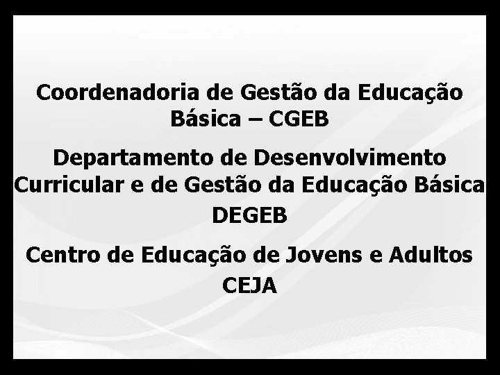 Coordenadoria de Gestão da Educação Básica – CGEB Departamento de Desenvolvimento Curricular e de