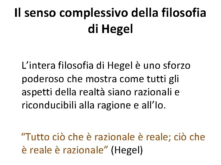 Il senso complessivo della filosofia di Hegel L’intera filosofia di Hegel è uno sforzo