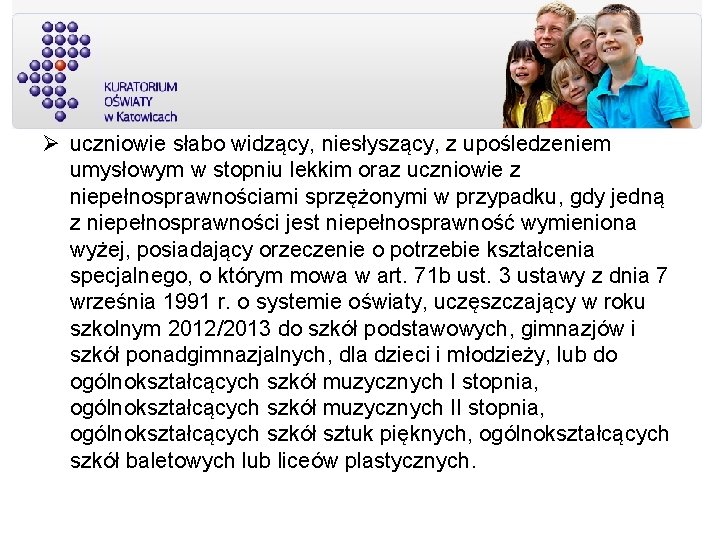  uczniowie słabo widzący, niesłyszący, z upośledzeniem umysłowym w stopniu lekkim oraz uczniowie z