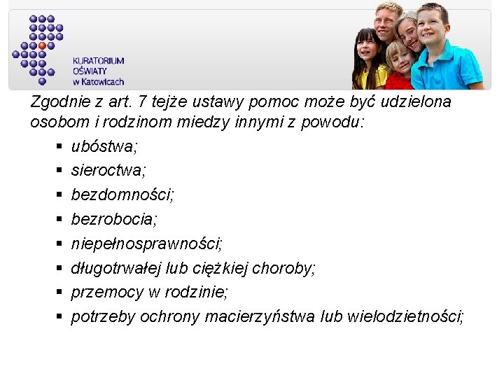 Zgodnie z art. 7 tejże ustawy pomoc może być udzielona osobom i rodzinom miedzy