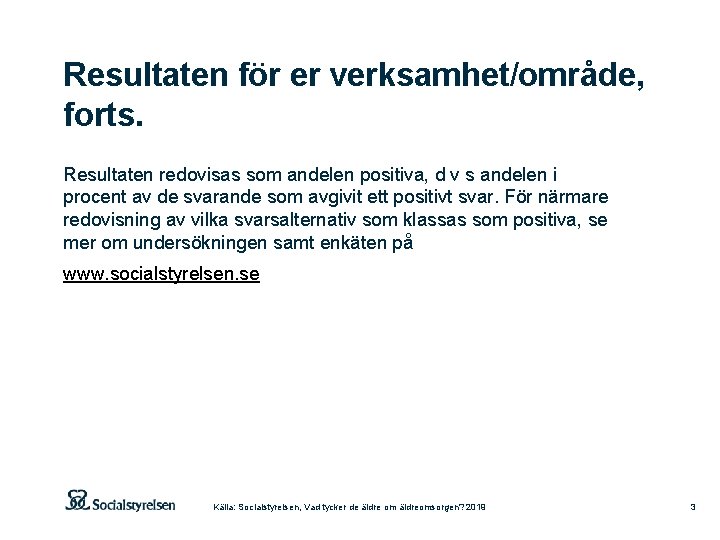 Resultaten för er verksamhet/område, forts. Resultaten redovisas som andelen positiva, d v s andelen