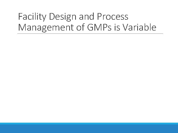 Facility Design and Process Management of GMPs is Variable 