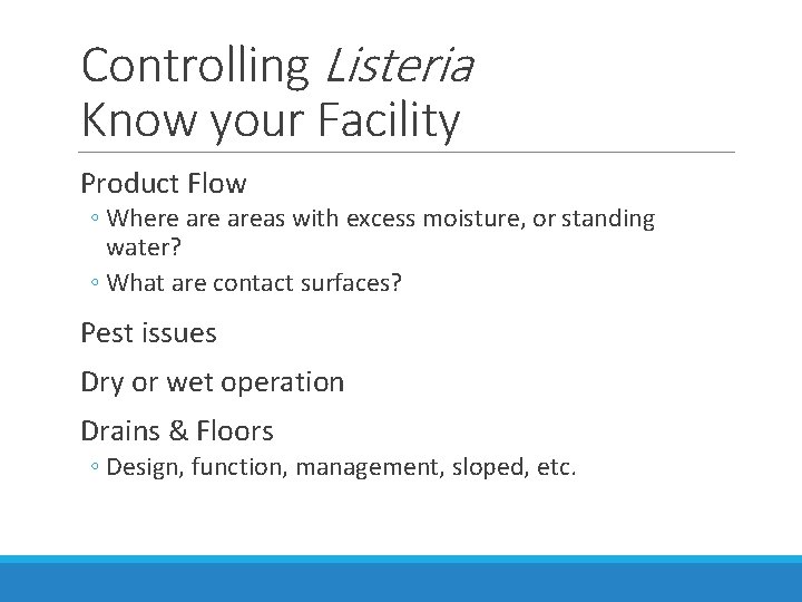 Controlling Listeria Know your Facility Product Flow ◦ Where areas with excess moisture, or