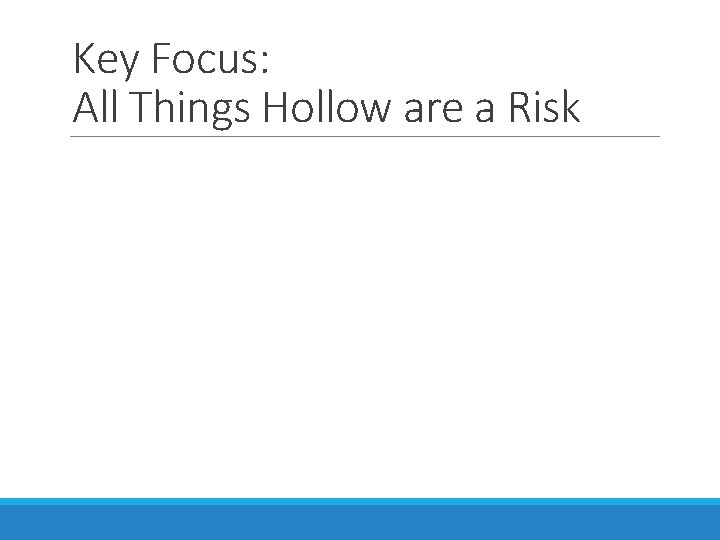 Key Focus: All Things Hollow are a Risk 