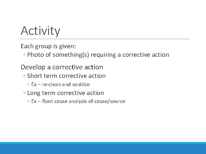 Activity Each group is given: ◦ Photo of something(s) requiring a corrective action Develop