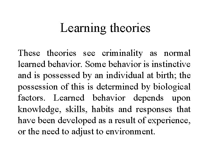 Learning theories These theories see criminality as normal learned behavior. Some behavior is instinctive