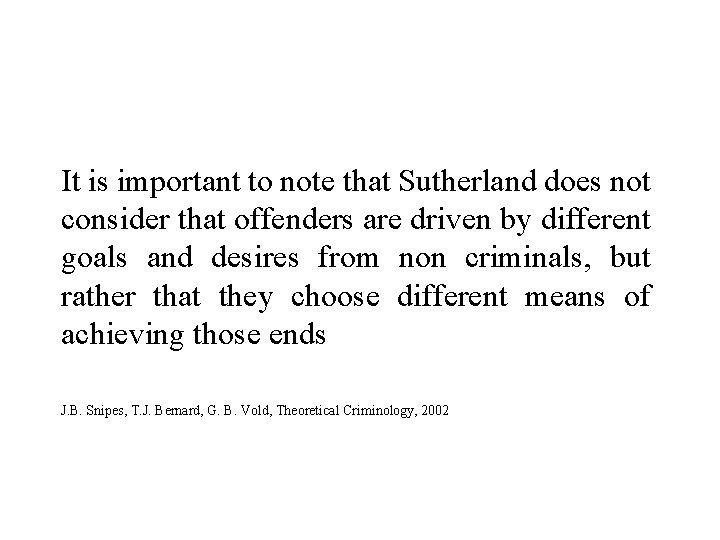 It is important to note that Sutherland does not consider that offenders are driven