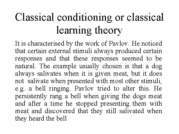 Classical conditioning or classical learning theory It is characterised by the work of Pavlov.