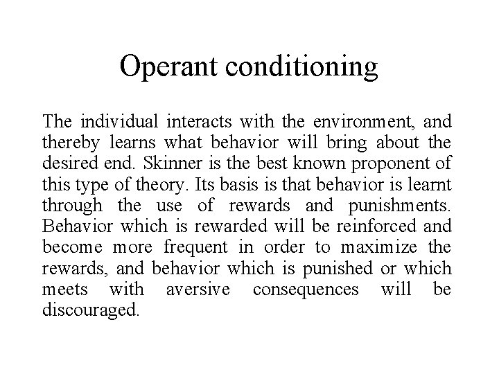 Operant conditioning The individual interacts with the environment, and thereby learns what behavior will