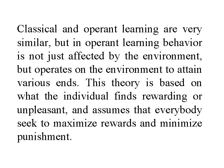 Classical and operant learning are very similar, but in operant learning behavior is not