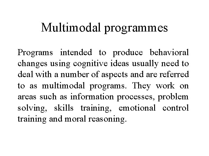 Multimodal programmes Programs intended to produce behavioral changes using cognitive ideas usually need to