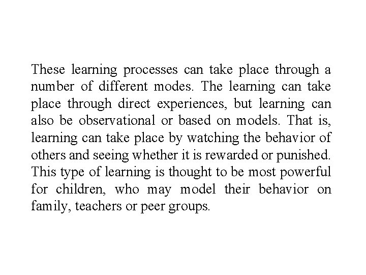 These learning processes can take place through a number of different modes. The learning