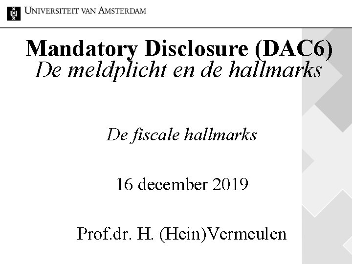 Mandatory Disclosure (DAC 6) De meldplicht en de hallmarks De fiscale hallmarks 16 december