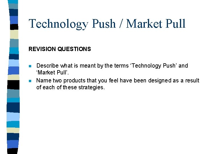 Technology Push / Market Pull REVISION QUESTIONS n n Describe what is meant by