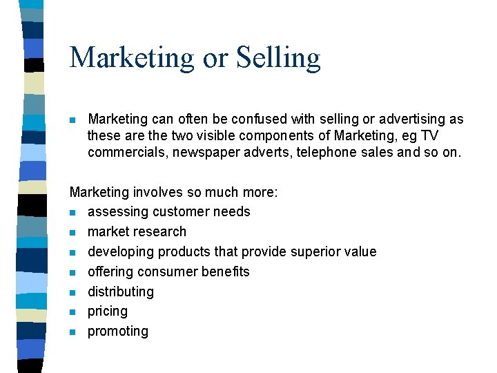 Marketing or Selling n Marketing can often be confused with selling or advertising as