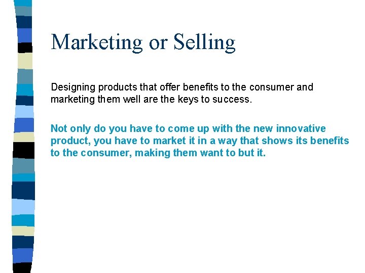 Marketing or Selling Designing products that offer benefits to the consumer and marketing them
