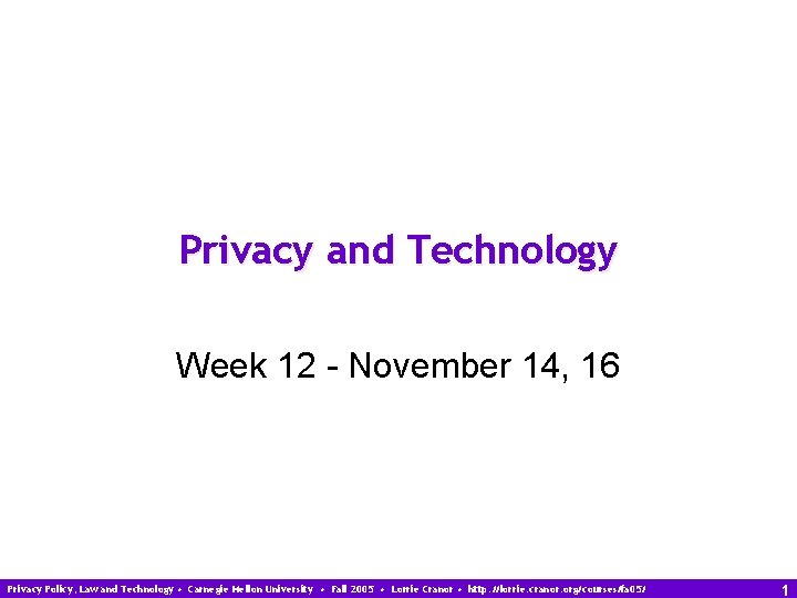 Privacy and Technology Week 12 - November 14, 16 Privacy Policy, Law and Technology