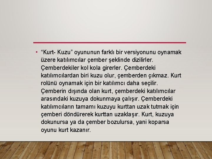  • “Kurt- Kuzu” oyununun farklı bir versiyonunu oynamak üzere katılımcılar çember şeklinde dizilirler.