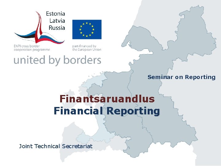 Seminar on Reporting Finantsaruandlus Financial Reporting Joint Technical Secretariat 