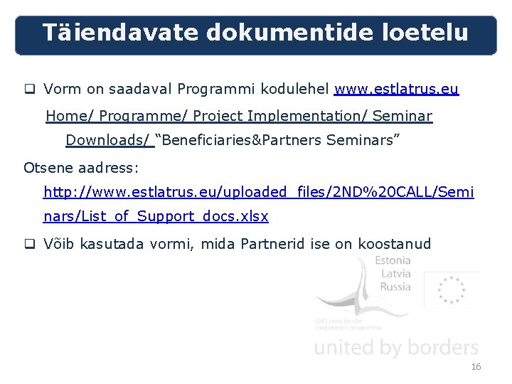 Täiendavate dokumentide loetelu q Vorm on saadaval Programmi kodulehel www. estlatrus. eu Home/ Programme/