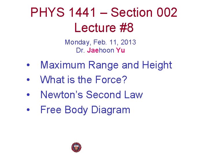 PHYS 1441 – Section 002 Lecture #8 Monday, Feb. 11, 2013 Dr. Jaehoon Yu