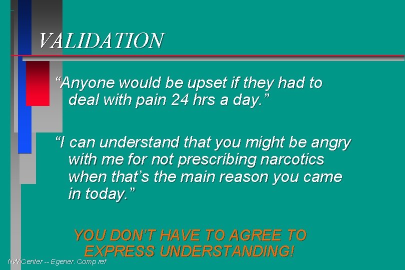 VALIDATION “Anyone would be upset if they had to deal with pain 24 hrs