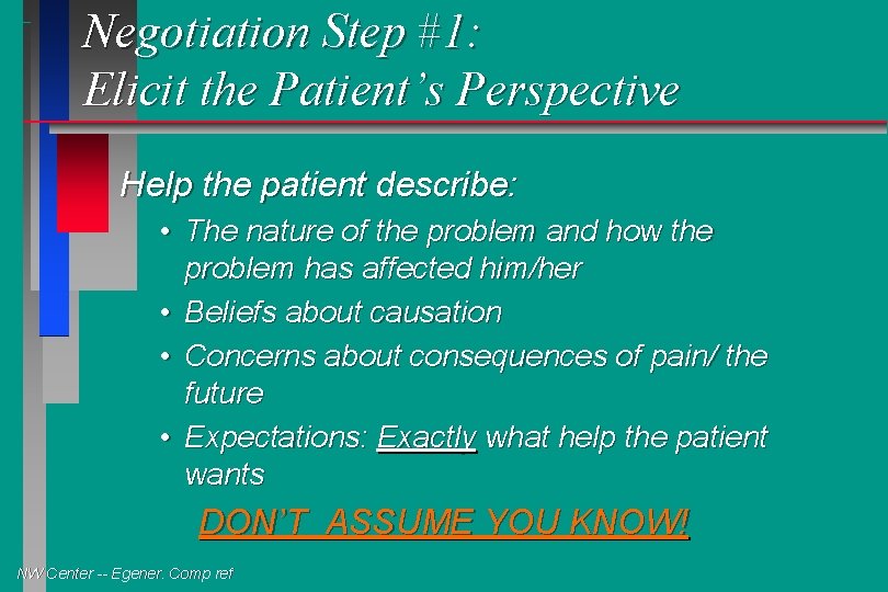 Negotiation Step #1: Elicit the Patient’s Perspective Help the patient describe: • The nature