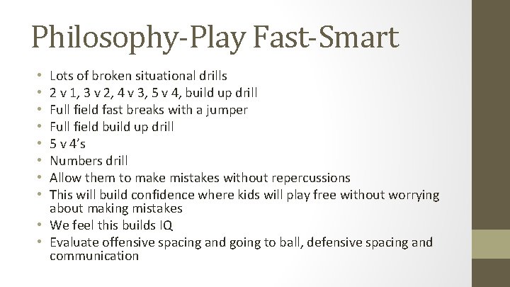 Philosophy-Play Fast-Smart Lots of broken situational drills 2 v 1, 3 v 2, 4
