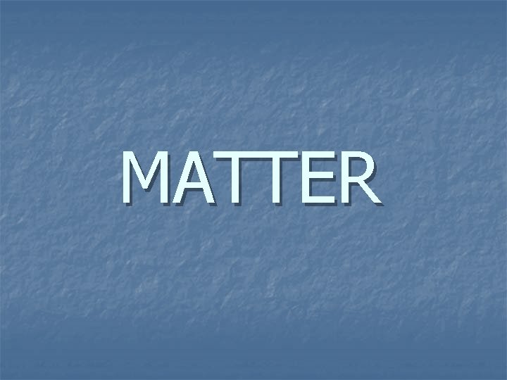 MATTER 