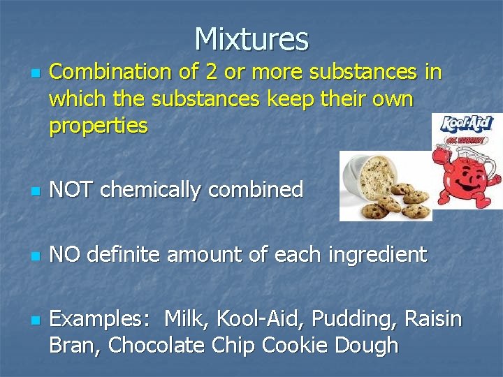 Mixtures n Combination of 2 or more substances in which the substances keep their