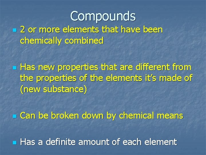 Compounds n n 2 or more elements that have been chemically combined Has new