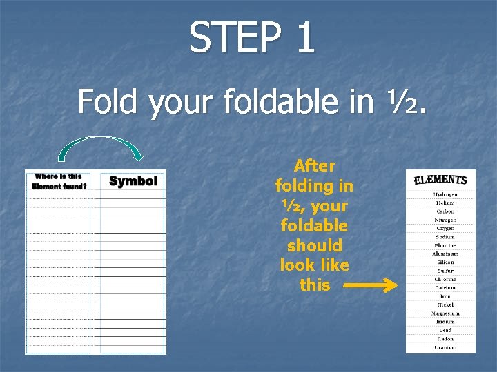 STEP 1 Fold your foldable in ½. After folding in ½, your foldable should