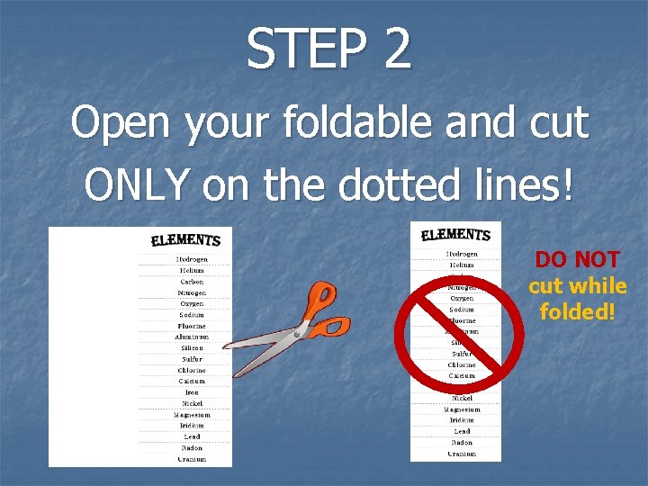 STEP 2 Open your foldable and cut ONLY on the dotted lines! DO NOT