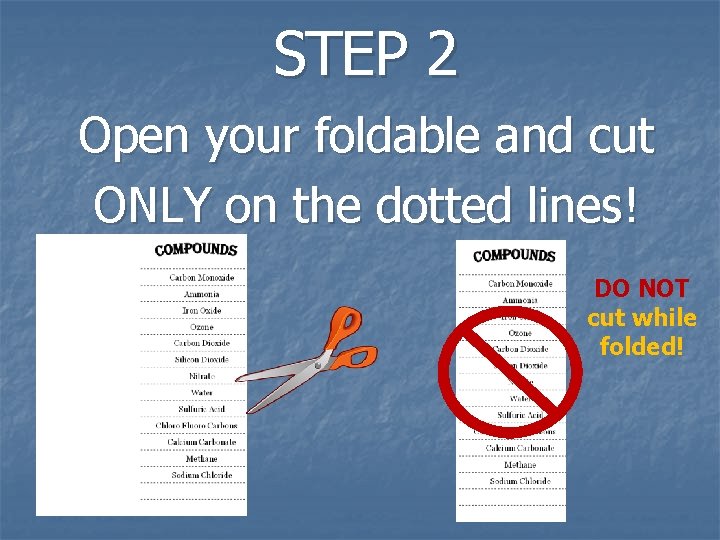 STEP 2 Open your foldable and cut ONLY on the dotted lines! DO NOT STEP 2 Open your foldable and cut ONLY on the dotted lines! DO NOT
