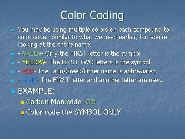 Color Coding n You may be using multiple colors on each compound to color