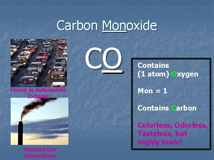 Carbon Monoxide CO Found in Automobile Exhaust Contains (1 atom) Oxygen Mon = 1