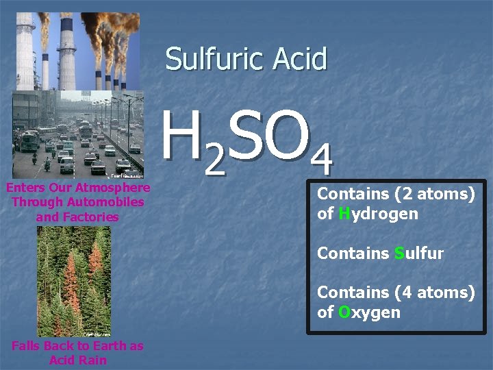 Sulfuric Acid Enters Our Atmosphere Through Automobiles and Factories H 2 SO 4 Contains