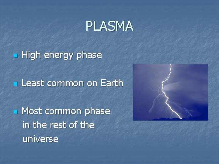 PLASMA n High energy phase n Least common on Earth n Most common phase PLASMA n High energy phase n Least common on Earth n Most common phase